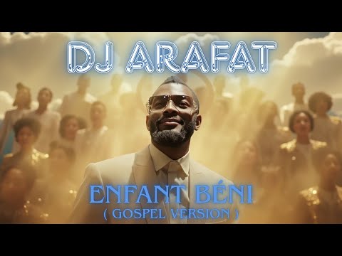 DJ Arafat - Enfant béni (Remix Gospel Version Chorale )