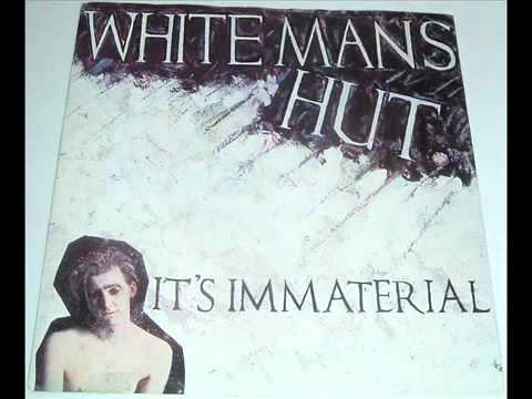 It's Immaterial - White Mans Hut
