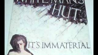 It's Immaterial - White Mans Hut
