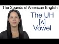 American English UH ʌ Vowel How To Make The UH Vowel