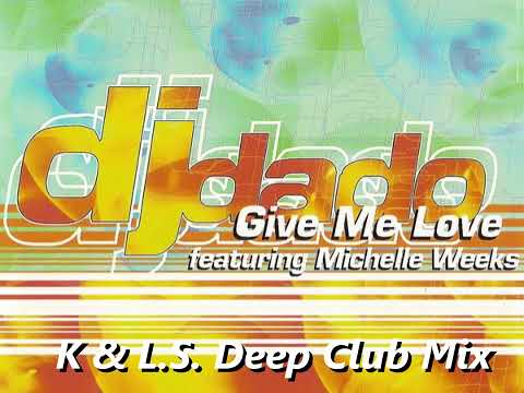 Dj Dado vs Michelle Weeks | Give Me Love (K & L.S. Deep Club Mix)