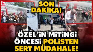 SON DAKİKA! Özel'in mitingi öncesi İzmir'de ortalık karıştı! Polisten 