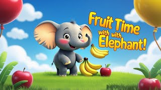 Fruit Time with Elephant! 🍌🍎 Colorful Learning for Kids