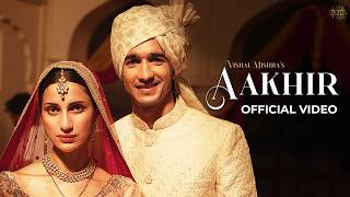 Aakhir (Official Music Video) - Vishal Mishra | Shantanu Maheshwari, Diksha Singh | Kaushal Kishore
