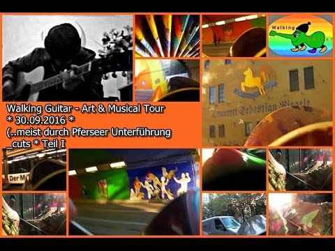 Walking Guitar - Art & Musical Tour  * 30.09.2016 * ..meist durch Pferseer Unterführung _cuts I