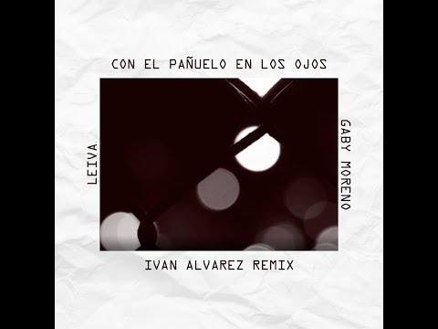 Leiva, Gaby Moreno - Con El Pañuelo En Los Ojos (Ivan Alvarez Unofficial Remix) [Visualizer]