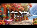 Italy Spring Cafe Shop Ambience - Sweet Italian Music with Relaxing Bossa Nova Music for Good Mood