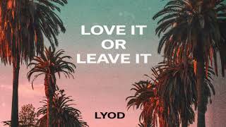 LYOD – Love It or Leave It (Official Audio)