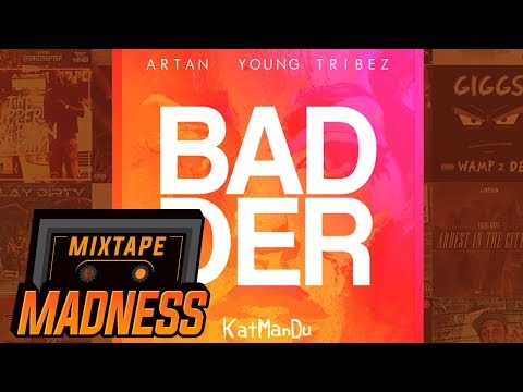 KatManDu ft Artan & Young Tribez - Badder | @MixtapeMadness
