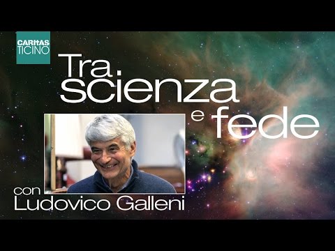 Tra scienza e Fede con Ludovico Galleni