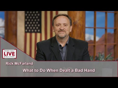 Charis Daily Live Bible Study: What to Do When Dealt a Bad Hand -Rick McFarland - September 23, 2021
