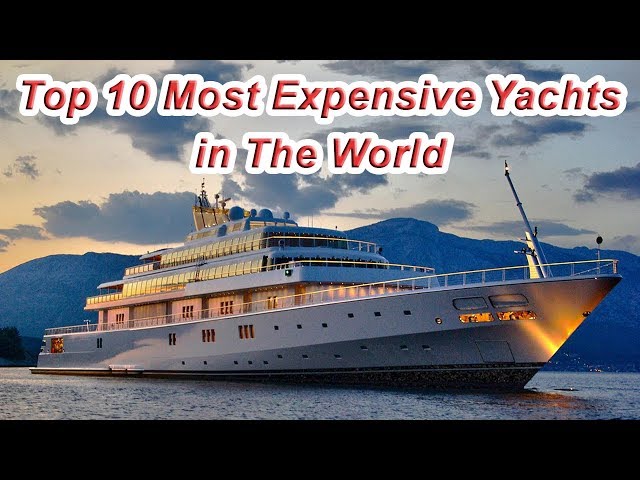 Top 10 Most Expensive Yachts in The World