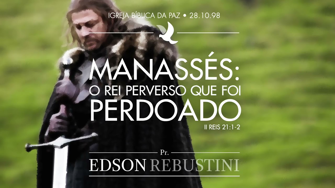 Manassés  O Rei Perverso Que Foi Perdoado