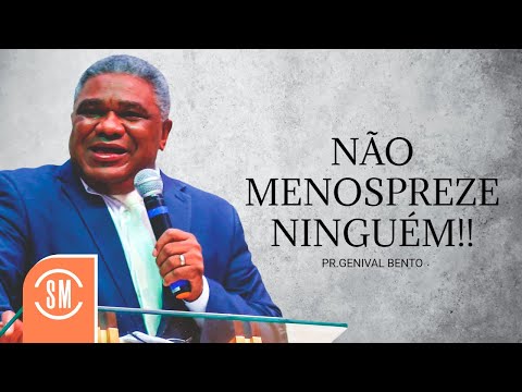 Pr. Genival Bento |NÃO MENOSPREZE NINGUÉM!!