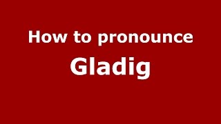 How to pronounce Gladig