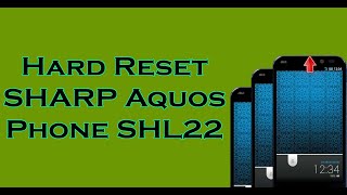 Hard Reset SHARP Aquos Phone SHL22