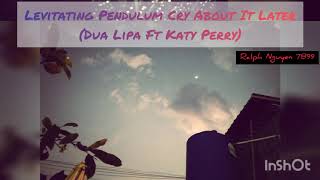 Levitating Pendulum Cry About It Later - Dua Lipa ft Katy Perry (Fan Mashup)