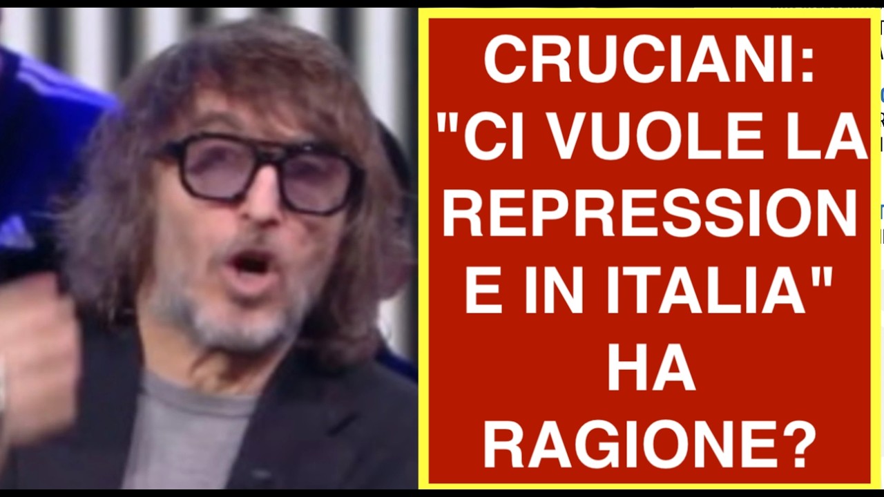 CRUCIANI: "CI VUOLE LA REPRESSIONE IN ITALIA" HA RAGIONE?