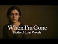 When I’m Gone - Mother’s Last Words