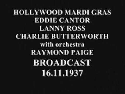 HOLLYWOOD MARDI GRAS   1937 BROADCAST with EDDIE CANTOR & LANNY ROSS  CANTOR.. others....