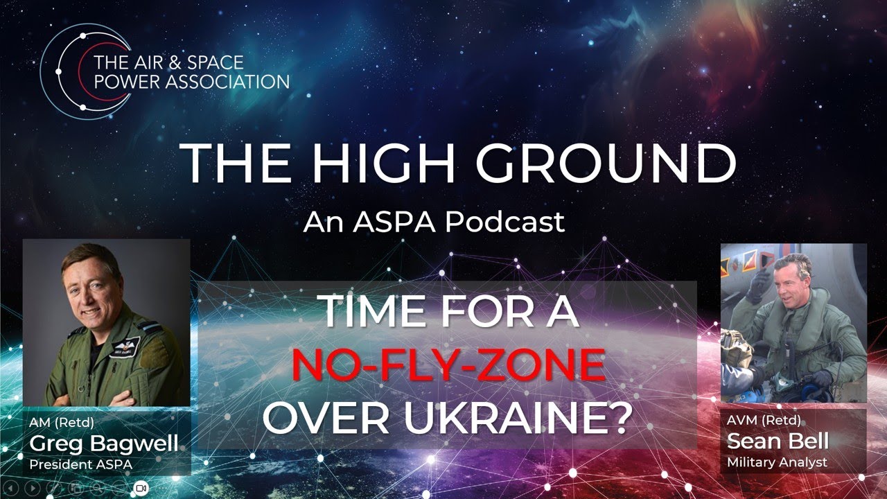 Ep18. Defending our skies - Time for a No Fly Zone in Ukraine? The High Ground: An ASPA podcast