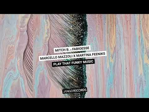 Mitch B., M. Mazzoli, FabioEsse feat. M. Feeniks - Play That Funky Music (Official Audio - Video)
