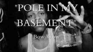 Bow Wow &quot;Pole In My Basement&quot;