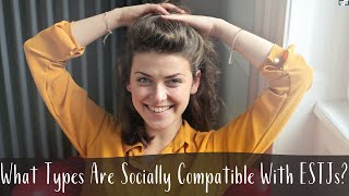What Types Are Socially Compatible With ESTJs | Cognitive Functions | CS Joseph