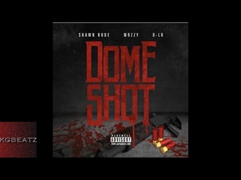 Shawn Rude x D-Lo x Mozzy - Dome Shot [New 2016]