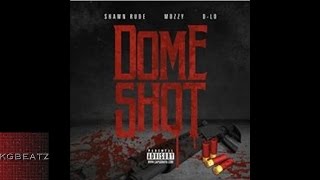Shawn Rude x D-Lo x Mozzy - Dome Shot [New 2016]