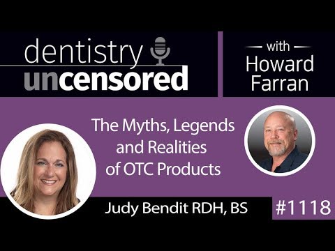 Dentistry Uncensored 1118: The Myths and Realities of OTC Products with Judy Bendit