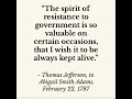 Thomas Jefferson: The spirit of resistance to government is so valuable