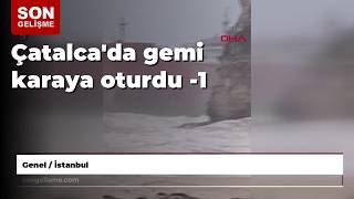 Çatalca'da gemi karaya oturdu -1