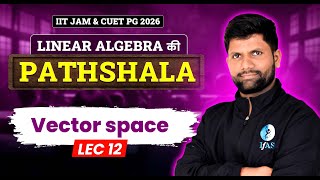 𝐋𝐈𝐍𝐄𝐀𝐑 𝐀𝐋𝐆𝐄𝐁𝐑𝐀 की 𝐏𝐀𝐓𝐇𝐒𝐇𝐀𝐋𝐀 | 𝐕𝐞𝐜𝐭𝐨𝐫 𝐒𝐩𝐚𝐜𝐞 𝐋-𝟏𝟐 | 𝐈𝐈𝐓 𝐉𝐀𝐌 & 𝐂𝐔𝐄𝐓 𝐏𝐆 𝟐𝟎𝟐𝟔
