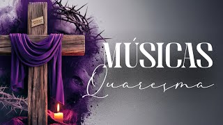 MÚSICAS CATÓLICAS PARA QUARESMA - TEMPO DE CONVERSÃO