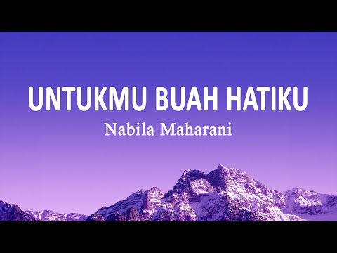 Nabila Maharani - Untukmu Buah Hatiku (Lirik Lagu)