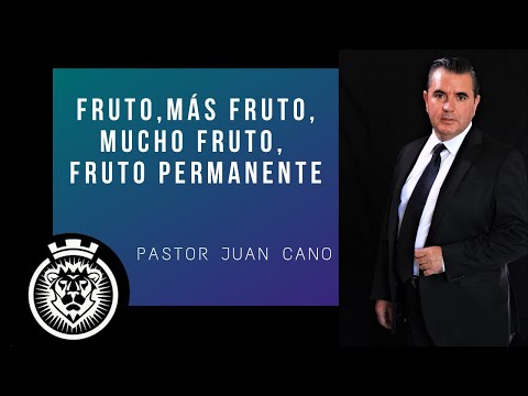 Fruto,más fruto, mucho fruto,  fruto permanente - Pastor Juan Cano 29/12/2019