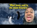 Rapture is about to happen;This is what Lord said to me about rapture.