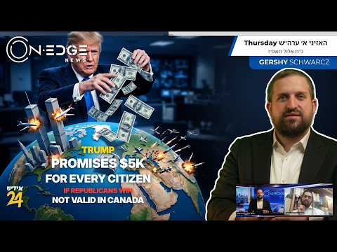 Trump Promises $5K Per Citizen If Republicans Win, Not in Canada | On Edge News | Gershy Schwarcz