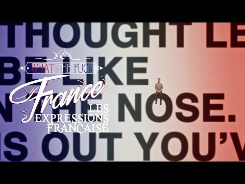 What The Fuck France - Les Expressions Françaises Video