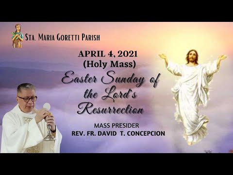 APRIL 4, 2021 |  EASTER SUNDAY OF THE LORD'S RESURRECTION Mass Presider : Fr. Dave Concepcion