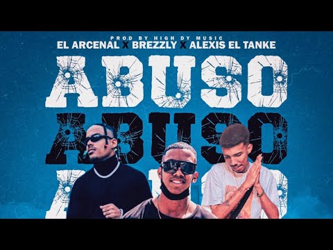 El Arcenal & Brezzly ft Alexis El Tanke—Abuso.  Prod by — HDM