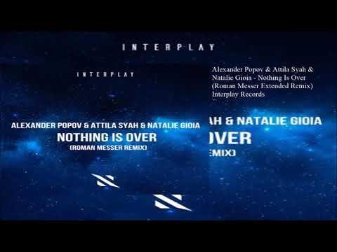 Alexander Popov & Attila Syah feat. Natalie Gioia - Nothing Is Over (Roman Messer Extended Remix)