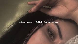 selena gomez - fetish ft. gucci mane (slowed down)༄