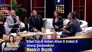 Sibel Can &amp; Hakan Altun &amp; Hüsnü Şenlendirici &amp; Kubat - Keskin Bıçak