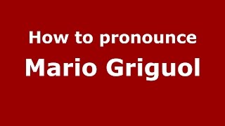 How to pronounce Mario Griguol