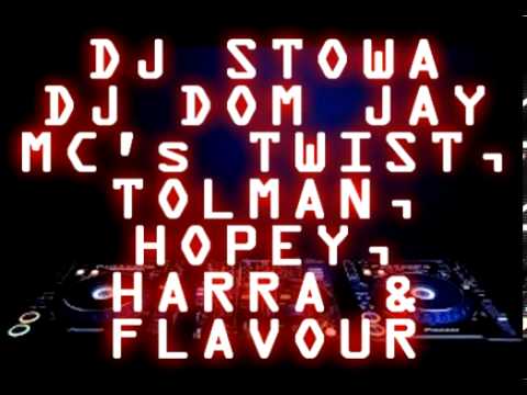 DJ STOWA & DJ DOM JAY MC'S - TWIST, TOLMAN, HOPEY, HARRA & FLAVOUR