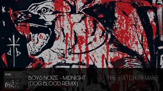 Boys Noize - Midnight (Dog Blood Remix ) [The Batch Remake]