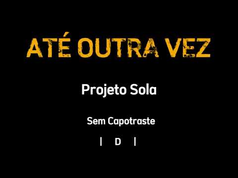 ATÉ OUTRA VEZ (Benção final), Projeto Sola - Cifra e Letra - Sem Capotraste.