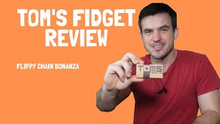 Toms Fidget Review - Flippy Chain Bonanza